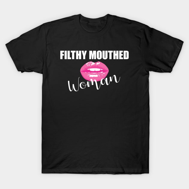 Filthy Mouthed Woman T-Shirt by snapoutofit